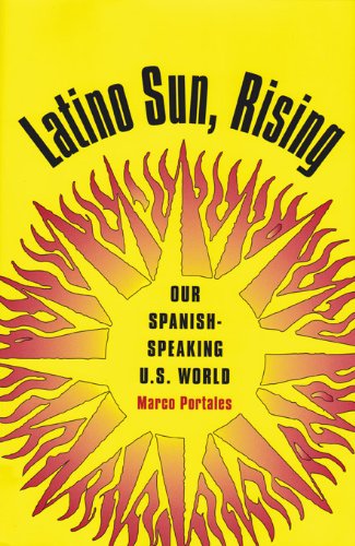 Latino Sun Rising Our Spanishspeaking Us World Marco Portales
