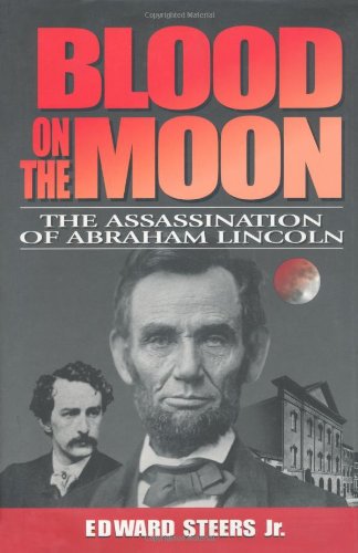 Blood On The Moon The Assassination Of Abraham Lincoln Edward Steers Jr