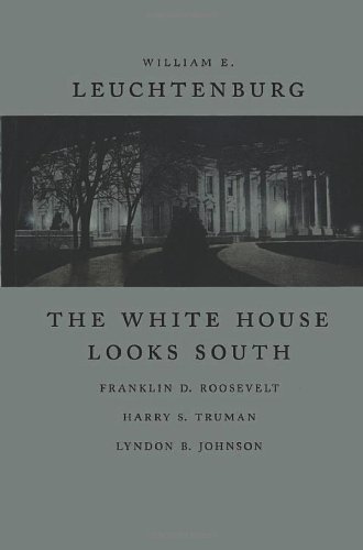 The White House Looks South Franklin D Roosevelt Harry S Truman Lyndon B Johnson First Edition William Edward Leuchtenburg