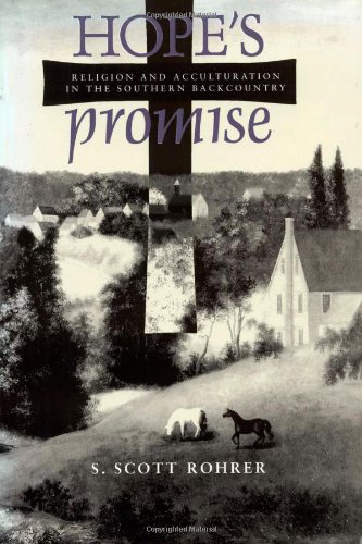 Hopes Promise Religion And Acculturation In The Southern Backcountry 1st Edition S Scott Rohrer