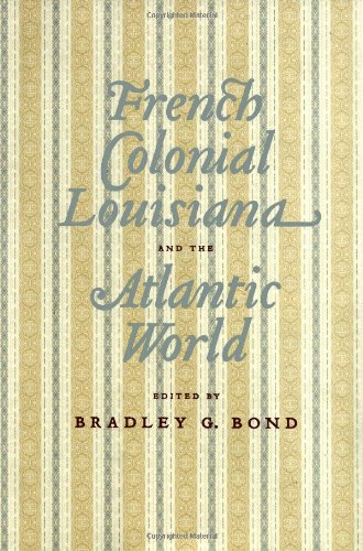 French Colonial Louisiana And The Atlantic World First Edition Bradley G Bond