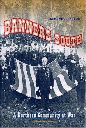 Banners South A Northern Community At War Edmund J Jr Raus