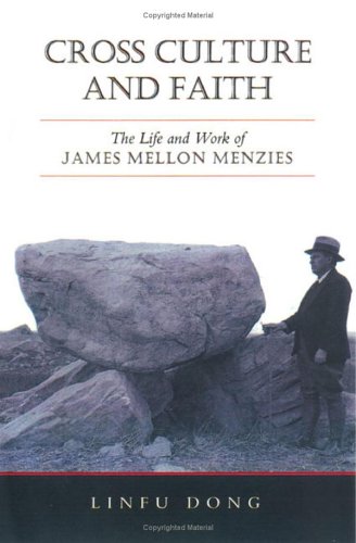 Cross Culture And Faith The Life And Work Of James Mellon Menzies 2nd Revised Edition Linfu Dong