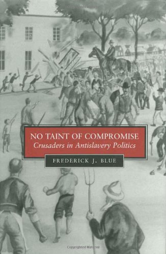 No Taint Of Compromise Crusaders In Antislavery Politics Frederick J Blue