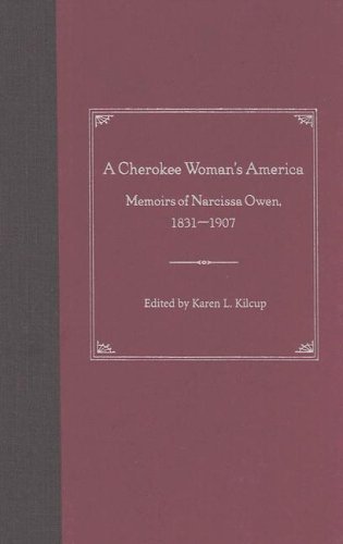 A Cherokee Womans America Memoirs Of Narcissa Owen 18311907 1st Karen L Kilcup