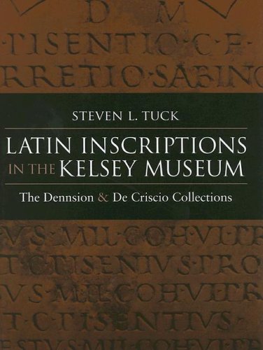 Latin Inscriptions In The Kelsey Museum The Dennison And De Criscio Collections Steven Tuck