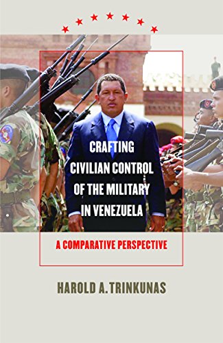 Crafting Civilian Control Of The Military In Venezuela A Comparative Perspective 1st Edition Harold A Trinkunas
