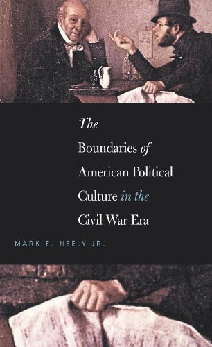 The Boundaries Of American Political Culture In The Civil War Era 1st Edition Mark E Neely