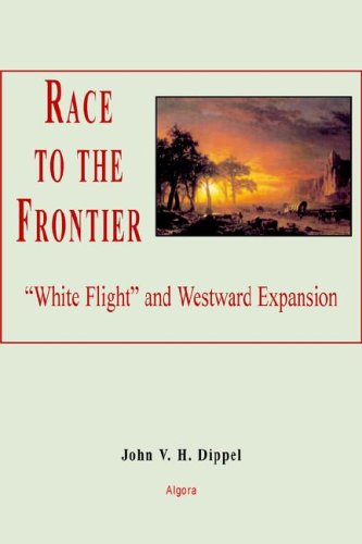 Race To The Frontier White Flight And Western Expansion John V H Dippel