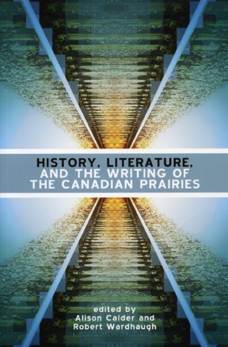 History Literature And The Writing Of The Canadian Prairies First Edition Alison Calder