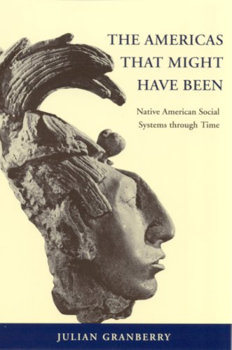 The Americas That Might Have Been Native American Social Systems Through Time 1st Edition Julian Granberry