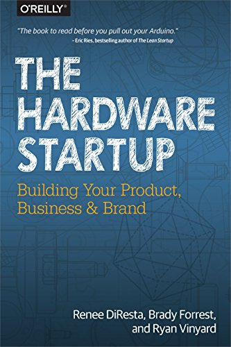 The Hardware Startup Building Your Product Business And Brand 1st Edition Renee Diresta