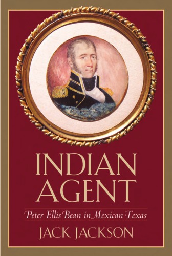 Indian Agent Peter Ellis Bean In Mexican Texas Jack Jackson