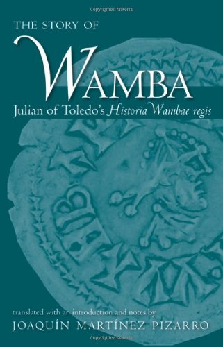 The Story Of Wamba Julian Of Toledos Historia Wambae Regis Annotated Edition Julianus