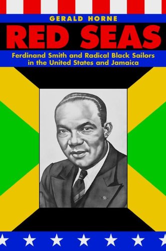 Red Seas Ferdinand Smith And Radical Black Sailors In The United States And Jamaica Gerald Horne