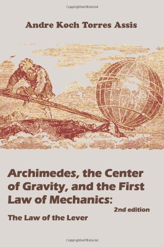 Archimedes The Center Of Gravity And The First Law Of Mechanics The Law Of The Lever Andr Koch Torres Assis