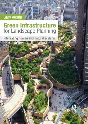 Green Infrastructure For Landscape Planning Integrating Human And Natural Systems 1st Edition Gary Austin