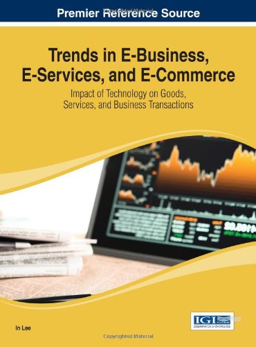 Trends In Ebusiness Eservices And Ecommerce Impact Of Technology On Goods Services And Business Transactions Advances In Ebusiness 1st Edition In Lee