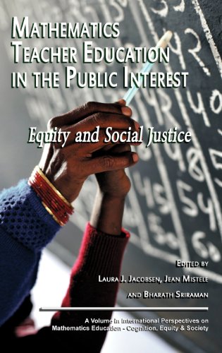 Mathematics Teacher Education In The Public Interest Equity And Social Justice Laura J Jacobson