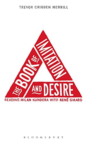 The Book Of Imitation And Desire Reading Milan Kundera With Ren Girard 1st Edition Trevor Cribben Merrill