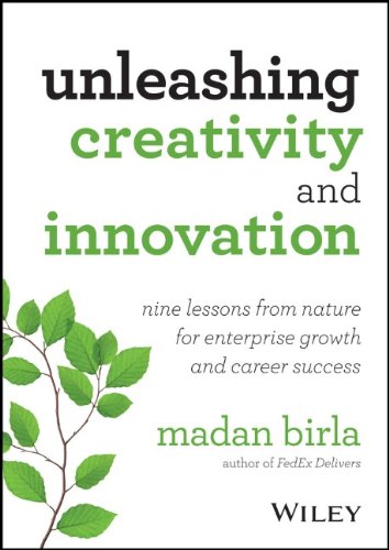Unleashing Creativity And Innovation Nine Lessons From Nature For Enterprise Growth And Career Success 1st Edition Madan Birla