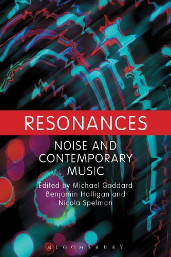 Resonances Noise And Contemporary Music 1st Edition Michael Goddard