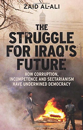 The Struggle For Iraqs Future How Corruption Incompetence And Sectarianism Have Undermined Democracy Zaid Alali