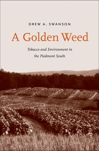 A Golden Weed Tobacco And Environment In The Piedmont South Dr Drew A Swanson