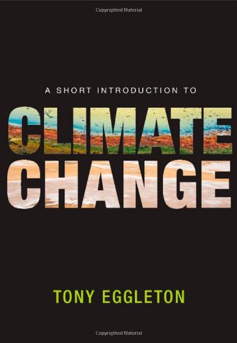 A Short Introduction To Climate Change 1st Edition Professor Tony Eggleton