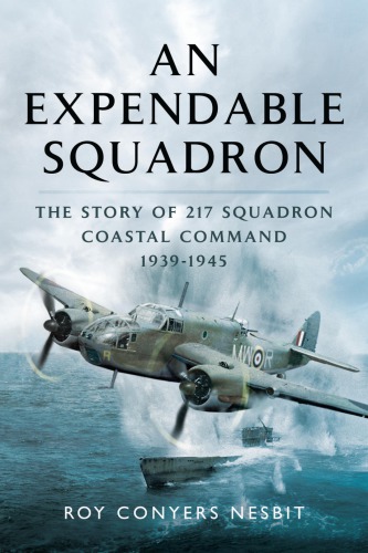An Expendable Squadron The Story Of 217 Squadron Coastal Command 19391945 Nesbit