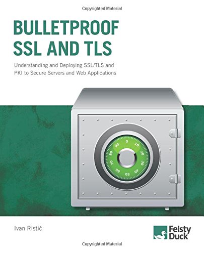 Bulletproof Ssl And Tls Understanding And Deploying Ssltls And Pki To Secure Servers And Web Applications Ivan Ristic