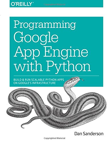 Programming Google App Engine With Python Build And Run Scalable Python Apps On Googles Infrastructure 1st Edition Dan Sanderson