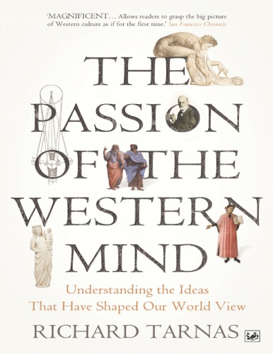 The Passion Of The Western Mind Understanding The Ideas That Shape Our World View Richard Tarnas