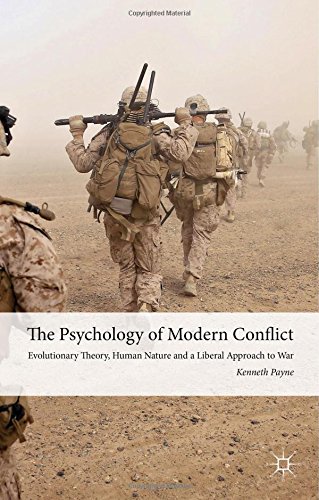 The Psychology Of Modern Conflict Evolutionary Theory Human Nature And A Liberal Approach To War Kenneth Payne