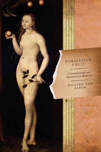Forbidden Fruit Counterfactuals And International Relations Richard Ned Lebow