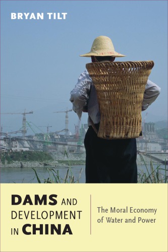 Dams And Development In China The Moral Economy Of Water And Power Tilt