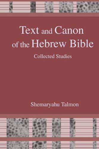 Text And Canon Of The Hebrew Bible Collected Studies Shemaryahu Taimon