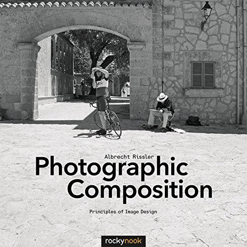 Photographic Composition Principles Of Image Design 1st Edition Albrecht Rissler