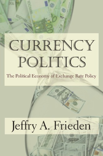 Currency Politics The Political Economy Of Exchange Rate Policy Jeffry A Frieden