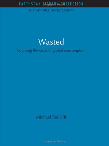 Wasted Counting The Costs Of Global Consumption Reprint Michael Redclift