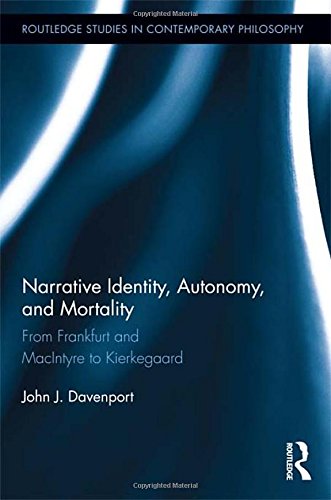 Narrative Identity Autonomy And Mortality From Frankfurt And Macintyre To Kierkegaard John J Davenport