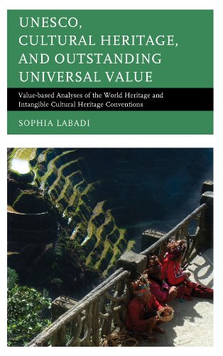 Unesco Cultural Heritage And Outstanding Universal Value Valuebased Analyses Of The World Heritage And Intangible Cultural Heritage Conventions Sophia Labadi