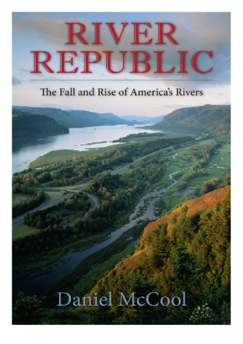 River Republic The Fall And Rise Of Americas Rivers Mccool