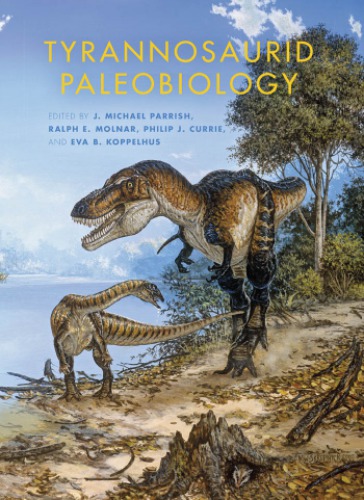 Tyrannosaurid Paleobiology 1st Edition James O Farlow J Michael Parrish