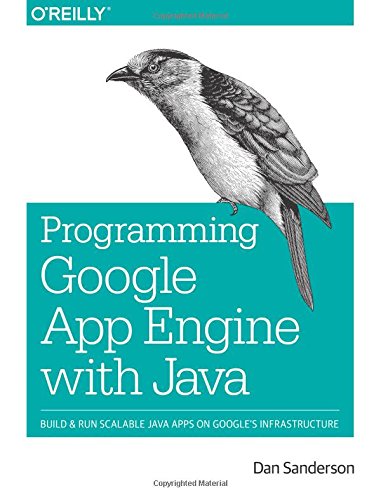 Programming Google App Engine With Java Build Run Scalable Java Applications On Googles Infrastructure 1st Edition Dan Sanderson