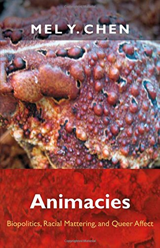 Animacies Biopolitics Racial Mattering And Queer Affect Mel Y Chen