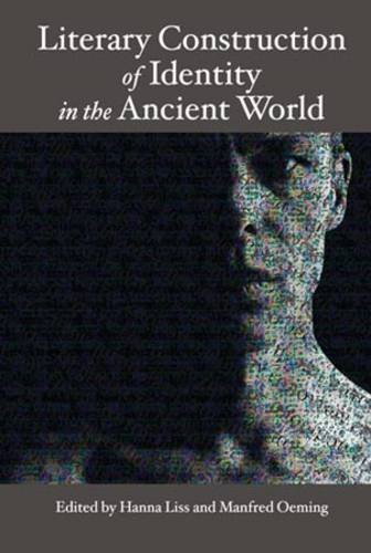 Literary Construction Of Identity In The Ancient World Proceedings Of The Conference Literary Fiction And The Construction Of Identity In Ancient Literatures Hanna Liss
