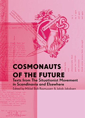 Cosmonauts Of The Future Texts From The Situationist Movement In Scandinavia And Elsewhere Mikkel Bolt Rasmussen Ed