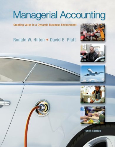 Managerial Accounting Creating Value In A Dynamic Business Environment 10th Edition 10th Ronald W Hilton