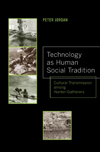 Technology As Human Social Tradition Cultural Transmission Among Huntergatherers Peter David Jordan